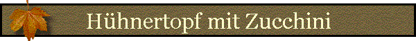 Hhnertopf mit Zucchini