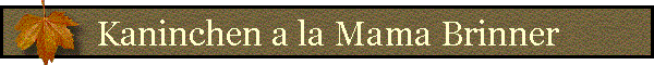 Kaninchen a la Mama Brinner