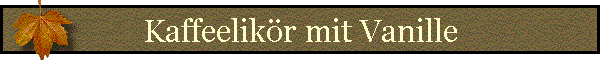 Kaffeelikr mit Vanille