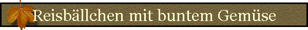 Reisbllchen mit buntem Gemse