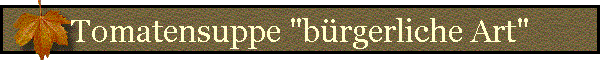 Tomatensuppe "b�rgerliche Art"